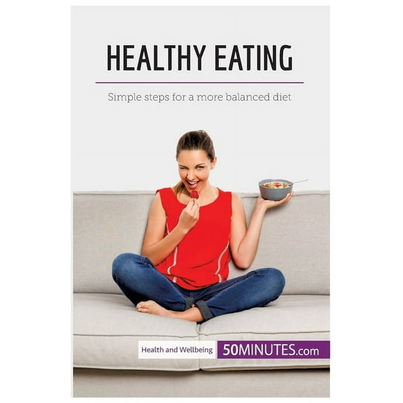 Healthy Eating: Simple steps for a more balanced diet, (Paperback)
