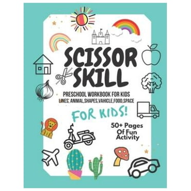 Scissor Skills Preschool Workbook for Kids : A Fun Cutting Practice Activity Book for Toddlers and Kids ages 3-5: Scissor Practice for Preschool. 40 Pages of Fun Animals, Shapes, V