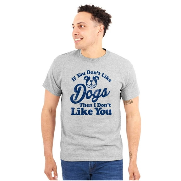 Dont Like Dogs or You Funny Pet Plus Size Crewneck Graphic Tee Shirt Brisco Brands 2X