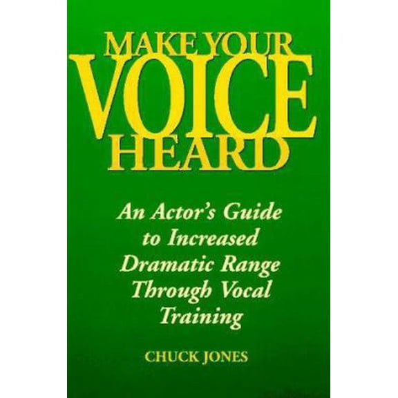 Pre-Owned Make Your Voice Heard: An Actor's Guide to Increased Dramatic Range Through Vocal Training (Paperback) 0823083330 9780823083336