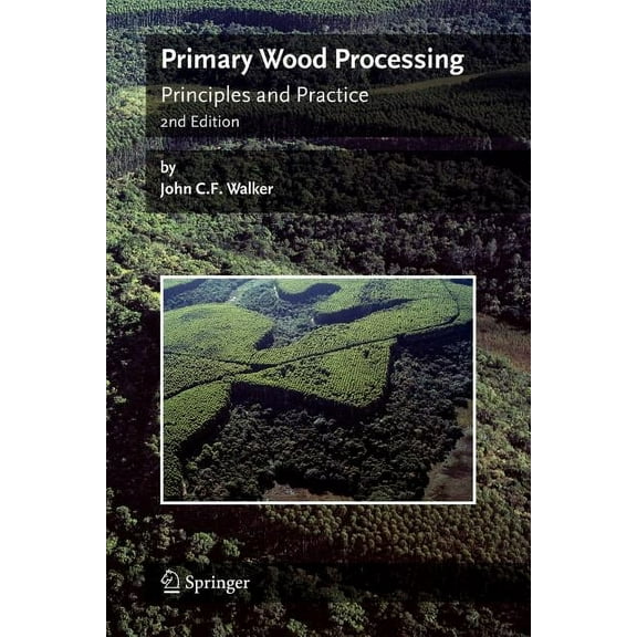 Primary Wood Processing: Principles and Practice, (Paperback)
