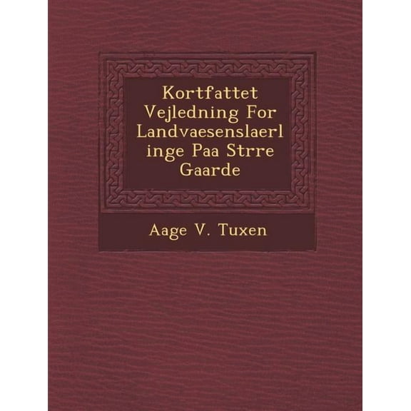 Kortfattet Vejledning for Landvaesenslaerlinge Paa St Rre Gaarde (Paperback)