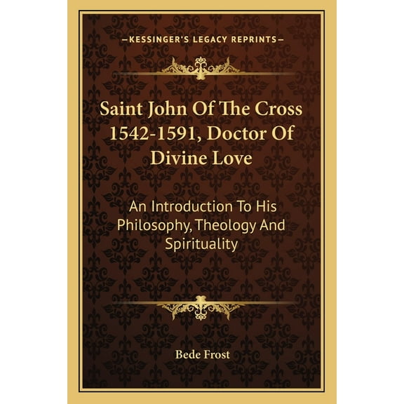 Saint John Of The Cross 1542-1591, Doctor Of Divine Love: An Introduction To His Philosophy, Theology And Spirituality (Paperback)