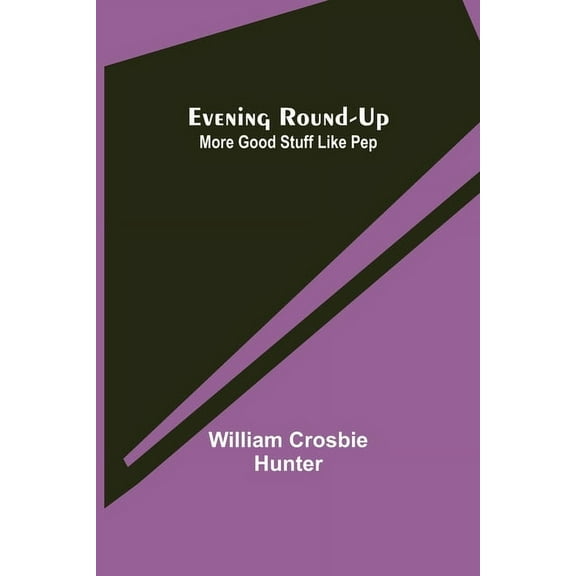 Evening Round-Up; More Good Stuff Like Pep, (Paperback)