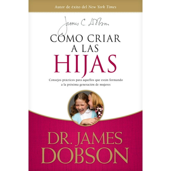 Cómo Criar a Las Hijas: Consejos Prácticos Para Aquellos Que Están Formando a la Próxima Generación de Mujeres, (Paperback)