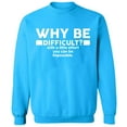 thumbnail image 2 of OXI Crewneck Sweatshirt - Why Be Difficult, Basic Casual Sweatshirts for Men's and Women Fleece Sweatshirt Long Sleeve - Sapphire Small, 2 of 2