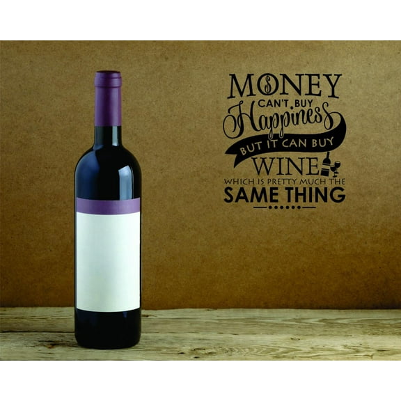 Decal Wall Sticker : Money Cant Buy Happiness But It Can Buy Wine Which Is Pretty Much The Same Thing Quote Decor Art 12x18 Inches