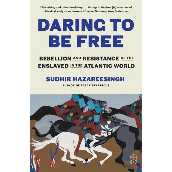 Daring to Be Free: Rebellion and Resistance of the Enslaved in the Atlantic World, (Paperback)