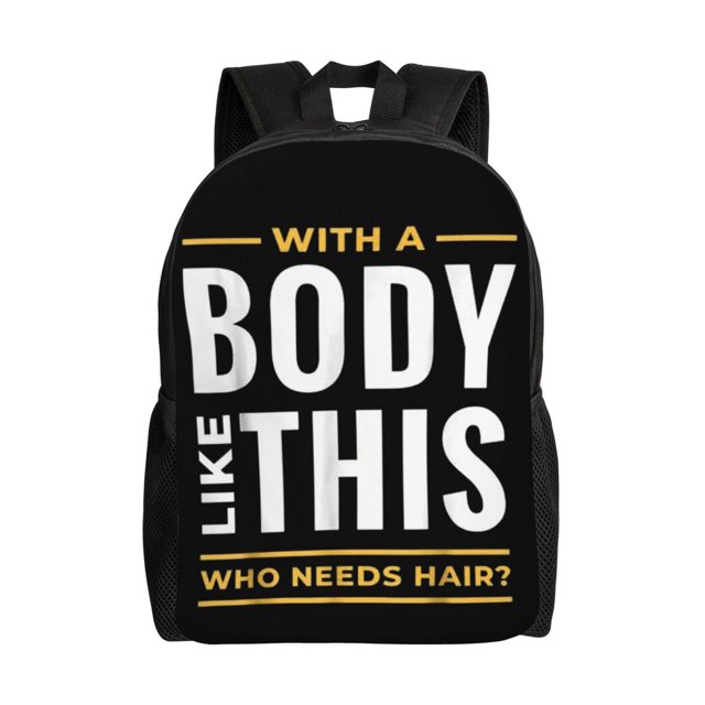 Con un cuerpo como este, ¿quién necesita cabello? Mochila escolar ligera, mochila para computadora portátil, mochila para estudiantes de secundaria, preparatoria y universidad.