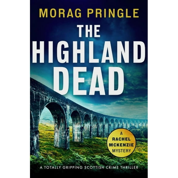 A Rachel McKenzie Mystery The Highland Dead: A Totally Gripping Scottish Crime Thriller, Book 2, (Paperback)