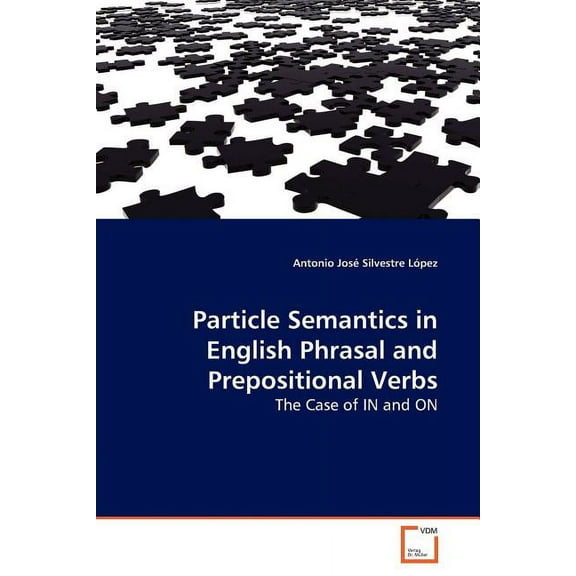 Particle Semantics in English Phrasal and Prepositional Verbs (Paperback)