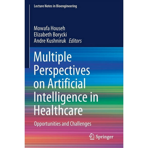 Lecture Notes in Bioengineering Multiple Perspectives on Artificial Intelligence in Healthcare: Opportunities and Challenges, (Paperback)