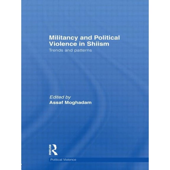 Political Violence Militancy and Political Violence in Shiism: Trends and Patterns, (Paperback)