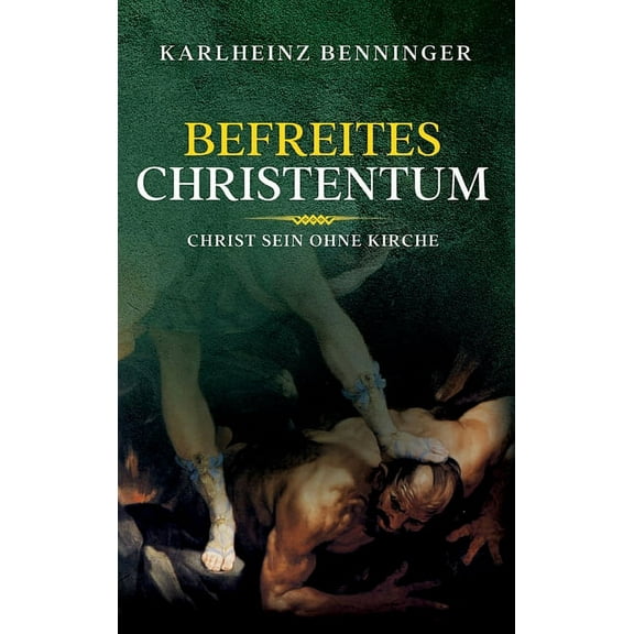 Befreites Christentum : Christ sein ohne Kirche (Hardcover)
