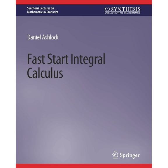 Synthesis Lectures on Mathematics & Stat Fast Start Integral Calculus, (Paperback)