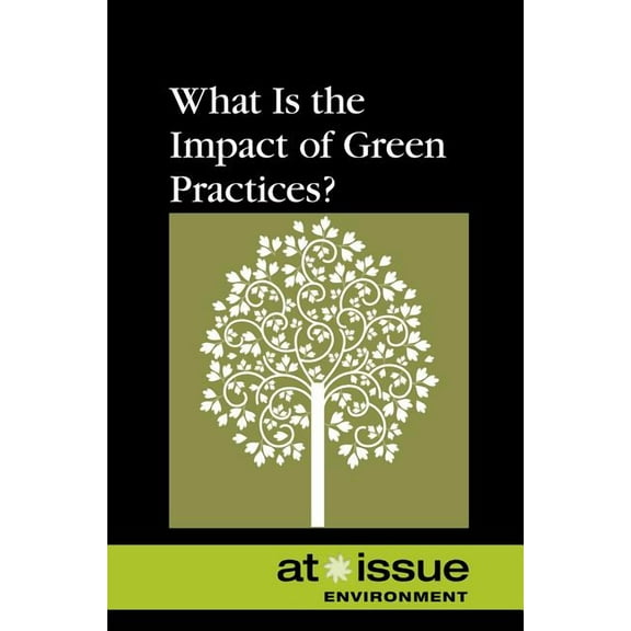 At Issue What Is the Impact of Green Practices?, (Paperback)