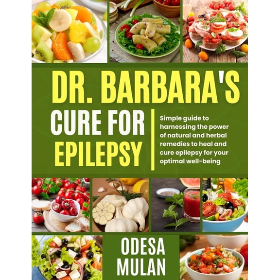 Dr. Barbara's Cure for Epilepsy: Simple guide to Harnessing the power of natural and herbal to heal and cure epilep, (Paperback)