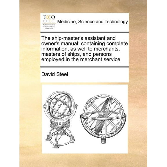 The ship-master's assistant and owner's manual: containing complete information, as well to merchants, masters of ships,, (Paperback)