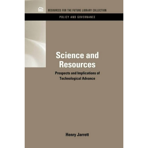 Rff Policy and Governance Set Science & Resources: Prospects and Implications of Technological Advance, (Hardcover)