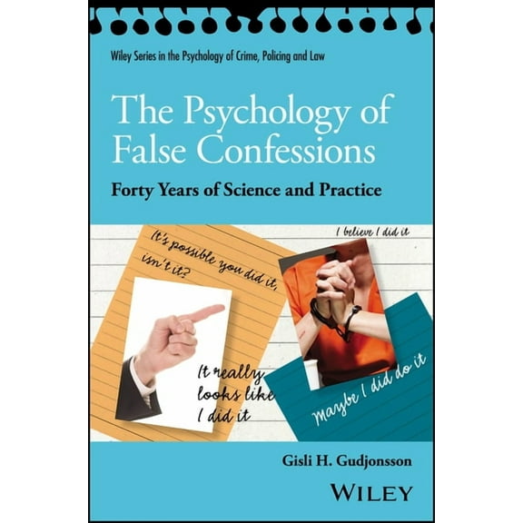 Wiley Psychology of Crime, Policing and  The Psychology of False Confessions: Forty Years of Science and Practice, (Paperback)