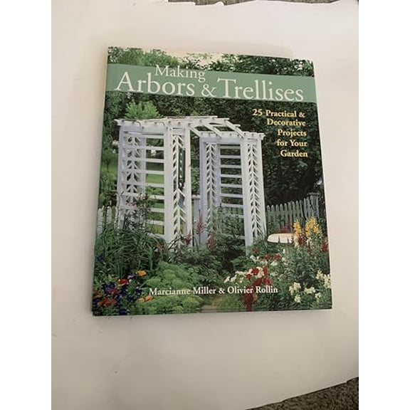 Pre-Owned Making Arbors & Trellises: 25 Practical & Decorative Projects for Your Garden (Hardcover) 1579902960 9781579902964