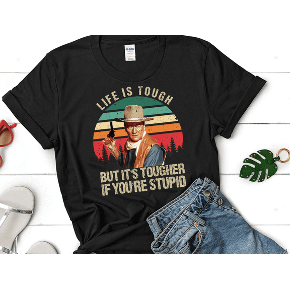 Life Is Tough But It's Tougher If You're Stupid Vintage Comfort Colors Shirt, McLintock Shirt, Cowboy John Wayne Shirt, Western Cowboy Tee