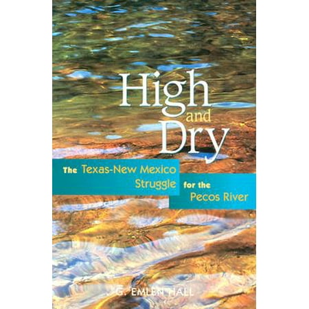 High And Dry The Texas New Mexico Struggle For The Pecos