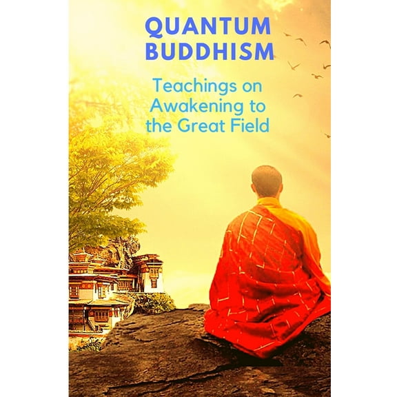 Quantum Buddhism - Teachings on Awakening to the Great Field, (Paperback)