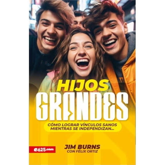 Hijos Grandes: CÃ³mo Lograr VÃ­nculos Sanos Mientras Se Independizan (Grown Children: How to Achieve Healthy Bonds to Help, (Paperback)