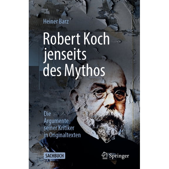 Robert Koch Jenseits Des Mythos: Die Argumente Seiner Kritiker in Originaltexten, (Paperback)