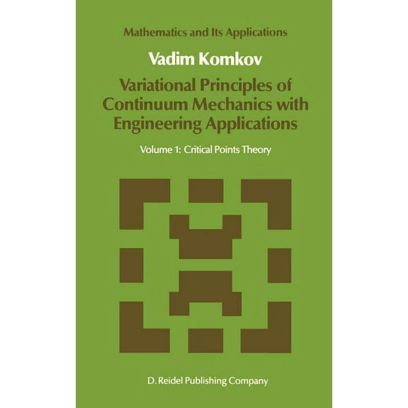 Mathematics and Its Applications Variational Principles of Continuum Mechanics with Engineering Applications: Volume 1: Critical Points Theory, Book 24, (Hardcover)