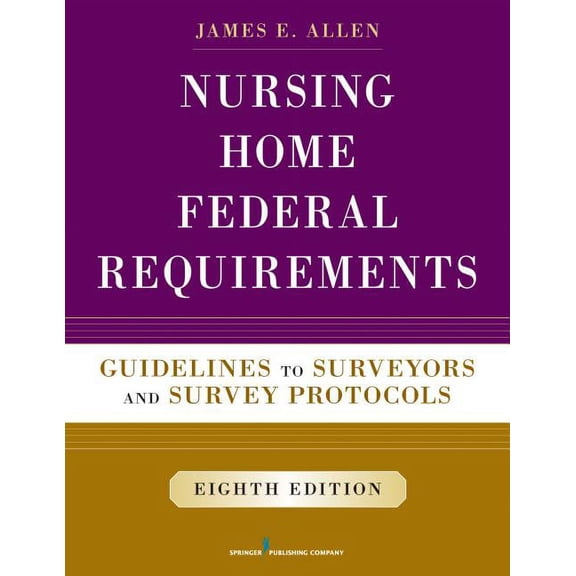 Nursing Home Federal Requirements: Guidelines to Surveyors and Survey Protocols, (Paperback)
