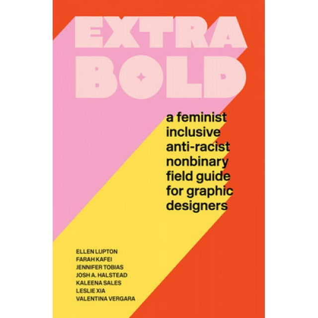 Extra Bold: Guide de Terrain Féministe, Inclusif, Antiraciste, Non Binaire pour Graphistes