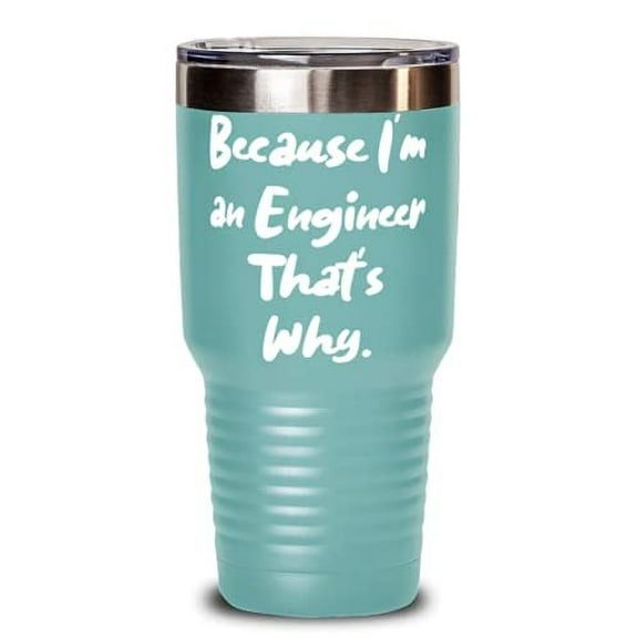 Inappropriate Engineer, Because I'm an Engineer That's Why, Engineer 30oz Tumbler From Boss