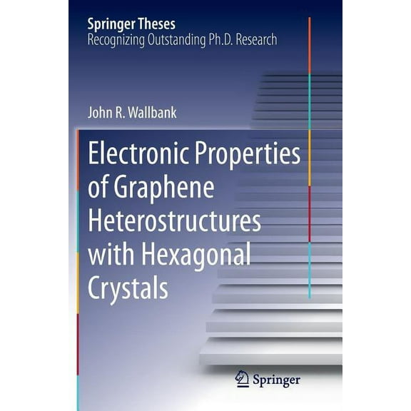 Springer Theses Electronic Properties of Graphene Heterostructures with Hexagonal Crystals, (Paperback)