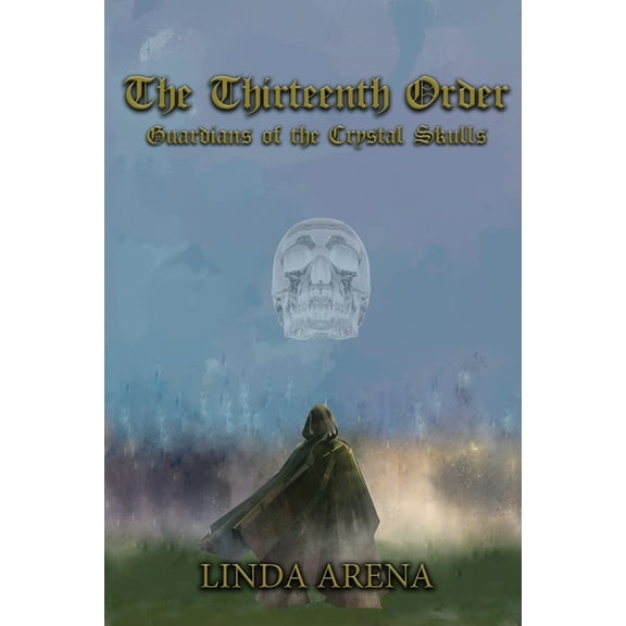 The Thirteenth Order: Guardians of the Crystal Skulls, (Paperback)