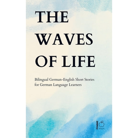 The Waves of Life: Bilingual German-English Short Stories for German Language Learners, (Paperback)
