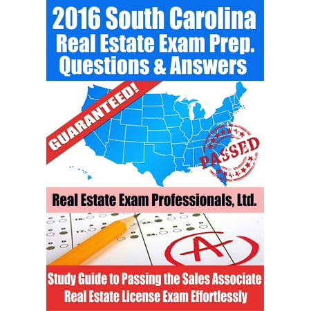 2016 South Carolina Real Estate Exam Prep Questions and Answers: Study Guide to Passing the Salesperson Real Estate License Exam Effortlessly -