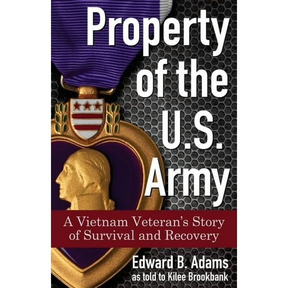 Property of the U.S. Army: A Vietnam Veteran's Story of Survival and Recovery, (Paperback)