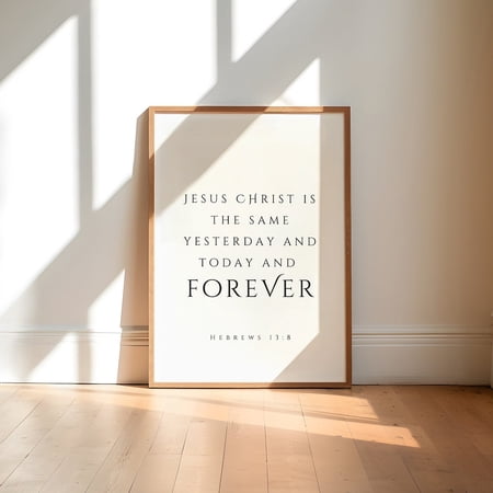 Hebrews 13:8 Jesus Christ Is The Same Yesterday And Today And Forever Modern Christian Bible Verse Wall Art, Unframed Paper Poster 8x10in