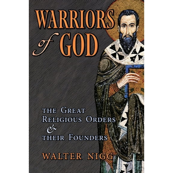 Warriors of God: The Great Religious Orders and Their Founders, (Paperback)