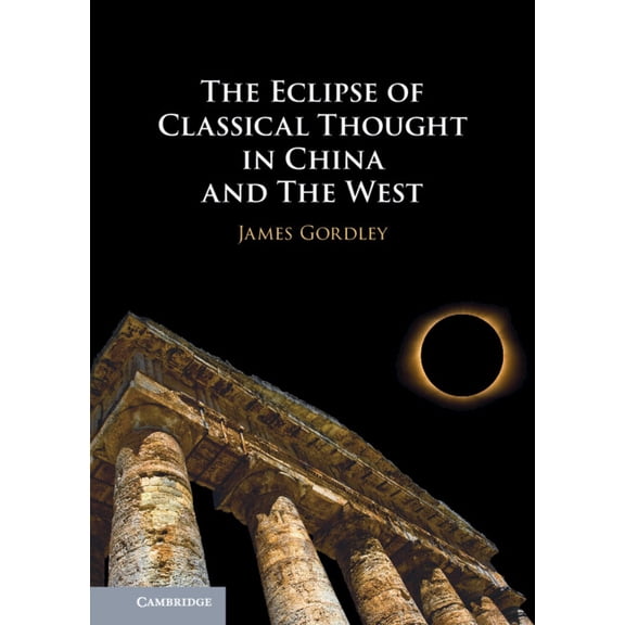 The Eclipse of Classical Thought in China and the West, (Paperback)