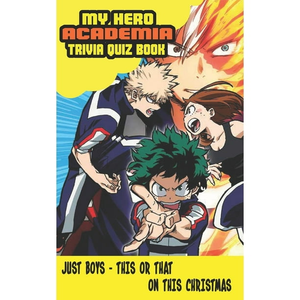 Just Boys - This or That- On This Christmas : MY HERO ACADEMIA QUIZ: ANIME MANGA TRIVIA BOOKS FOR KIDS AND TEENS - MAKES A PERFECT CHRISTMAS and NEW YEAR GIFT (Paperback) Just Boys - This or That- On This Christmas : MY HERO ACADEMIA QUIZ: ANIME MANGA TRIVIA BOOKS FOR KIDS AND TEENS - MAKES A PERFECT CHRISTMAS and NEW YEAR GIFT (Paperback)