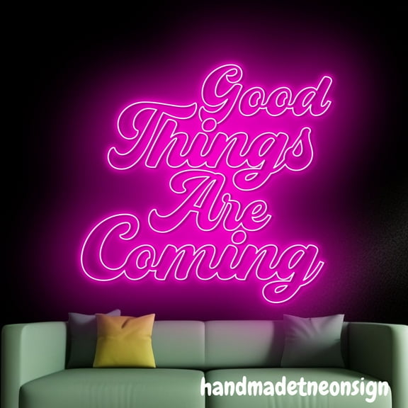 Handmadetneonsign Good Things Are Coming Neon Sign, Motivation Quotes Led Light, Bedroom Wall Decor 69291