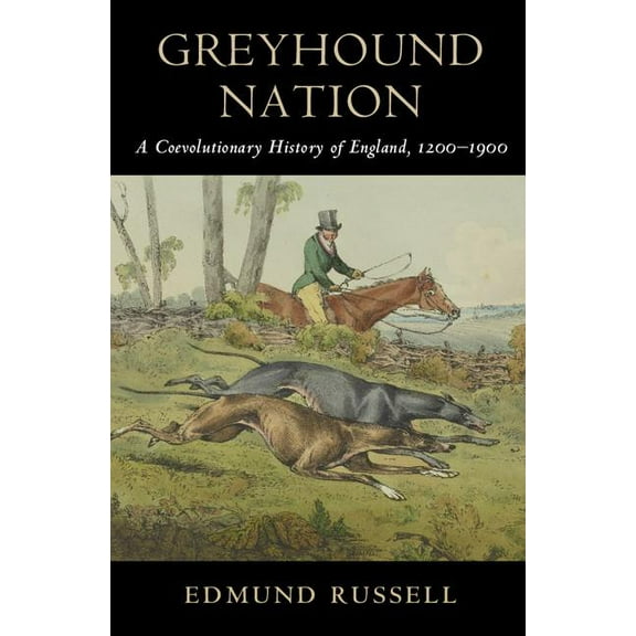 Studies in Environment and History Greyhound Nation: A Coevolutionary History of England, 1200-1900, (Paperback)
