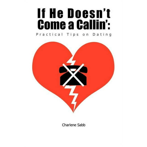 If He Doesn't Come a Callin': Practical Tips on Dating, (Paperback)
