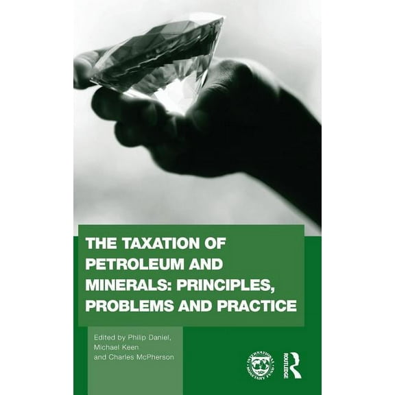 Routledge Explorations in Environmental  The Taxation of Petroleum and Minerals: Principles, Problems and Practice, Book 24, (Hardcover)