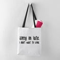 thumbnail image 3 of CafePress - Sorry I'm Late - Polyester Tote Bag 16"x16", 3 of 5
