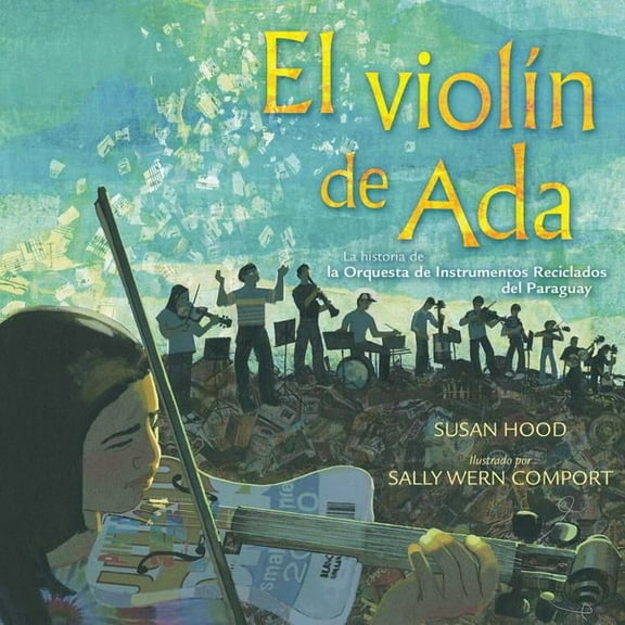 El ViolÃn de ADA (Ada's Violin): La Historia de la Orquesta de Instrumentos Reciclados del Paraguay, (Hardcover)