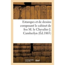 Arts: Collection d'Estampes Et de Dessins Composant Le Cabinet de Feu M. Le Chevalier J. Camberlyn (Paperback)